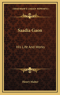 Saadia Gaon: His Life and Works