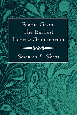 Saadia Gaon, The Earliest Hebrew Grammarian - Skoss, Solomon L