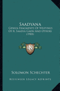 Saadyana: Geniza Fragments Of Writings Of R. Saadya Gaon And Others (1903) - Schechter, Solomon (Editor)