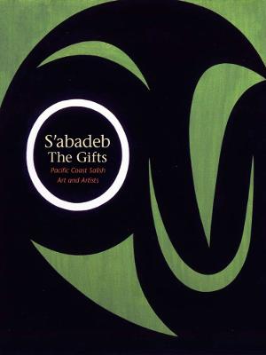 S'Abadeb / The Gifts: Pacific Coast Salish Art and Artists - Brotherton, Barbara