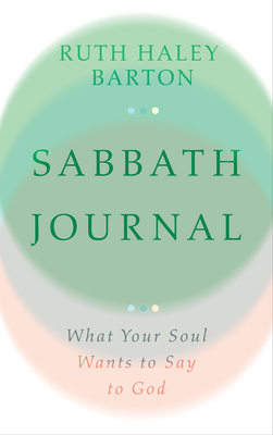 Sabbath Journal: What Your Soul Wants to Say to God - Barton, Ruth Haley