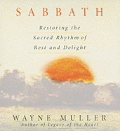 Sabbath: Restoring the Sacred Rhythm of Rest and Delight