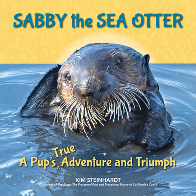 Sabby the Sea Otter: A Pup's True Adventure and Triumph - Steinhardt, Kim