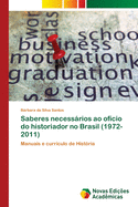 Saberes necessrios ao of?cio do historiador no Brasil (1972-2011)