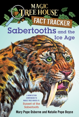 Sabertooths and the Ice Age: A Nonfiction Companion to Magic Tree House #7: Sunset of the Sabertooth - Osborne, Mary Pope, and Boyce, Natalie Pope