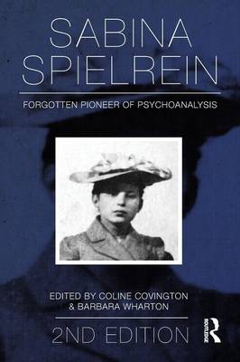 Sabina Spielrein:: Forgotten Pioneer of Psychoanalysis, Revised Edition - Covington, Coline (Editor), and Wharton, Barbara (Editor)