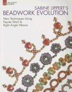 Sabine Lippert's Beadwork Evolution: New Techniques Using Peyote Stitch and Right Angle Weave