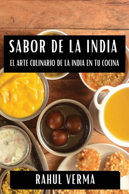 Sabor de la India: El Arte Culinario de la India en tu Cocina - Verma, Rahul