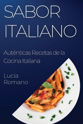 Sabor Italiano: Aut?nticas Recetas de la Cocina Italiana - Romano, Luc?a