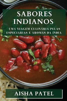 Sabores Indianos: Uma Viagem Culinria Pelas Especiarias e Aromas da ?ndia - Patel, Aisha