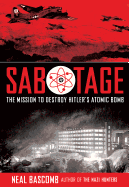 Sabotage: The Mission to Destroy Hitler's Atomic Bomb (Young Adult Edition): Young Adult Edition