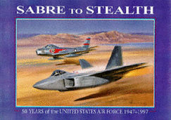 Sabre to Stealth: 50 Years of the United States Air Force 1947-1997