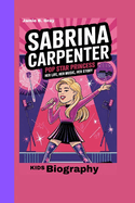 Sabrina Carpenter: Pop Star Princess_ Her Life, Her Music, Her Story