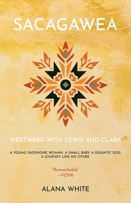 Sacagawea: Westward with Lewis and Clark - White, Alana