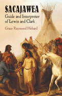 Sacajawea: Guide and Interpreter of Lewis and Clark