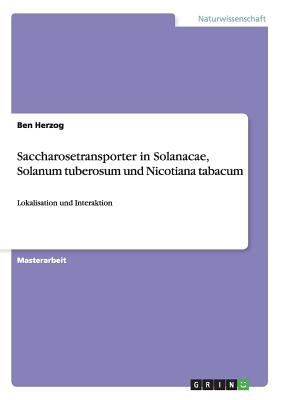 Saccharosetransporter in Solanacae, Solanum tuberosum und Nicotiana tabacum: Lokalisation und Interaktion - Herzog, Ben