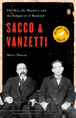 Sacco and Vanzetti: The Men, the Murders, and the Judgment of Mankind - Watson, Bruce