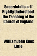 Sacerdotalism; If Rightly Understood, the Teaching of the Church of England