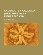 Sacerdote y Caudillo; (Memorias de La Insurreccion): Novela Historica