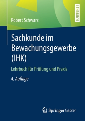 Sachkunde Im Bewachungsgewerbe (Ihk): Lehrbuch Fr Prfung Und Praxis - Schwarz, Robert