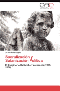 Sacralizacion y Satanizacion Politica