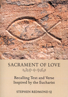 Sacrament of Love: Recalling Text and Verse Inspired by the Eucharist - Redmond, Stephen