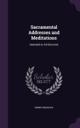 Sacramental Addresses and Meditations: Intended to Aid Devotion