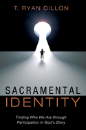 Sacramental Identity: Finding Who We Are Through Participation in God's Story