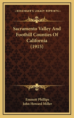 Sacramento Valley and Foothill Counties of California (1915) - Phillips, Emmett, and Miller, John Howard