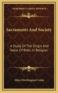 Sacraments and Society: A Study of the Origin and Value of Rites in Religion