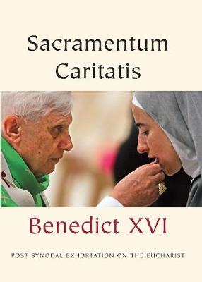 Sacramentum Caritatis: Post Synodal Exhortation on the Eucharist - Benedict, Pope