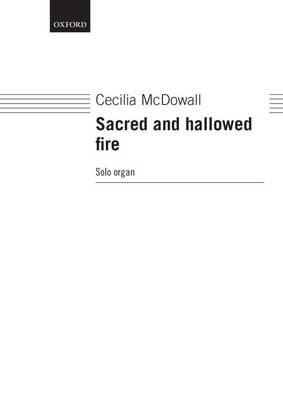 Sacred and Hallowed Fire - McDowall, Cecilia (Composer)