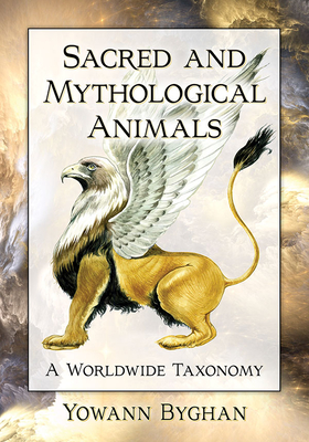 Sacred and Mythological Animals: A Worldwide Taxonomy - Byghan, Yowann