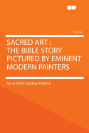 Sacred Art: The Bible Story Pictured by Eminent Modern Painters