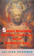 Sacred Biography in the Buddhist Traditions of South and South-East  Asia - Schober, Juliane (Editor)