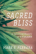 Sacred Bliss: A Spiritual History of Cannabis