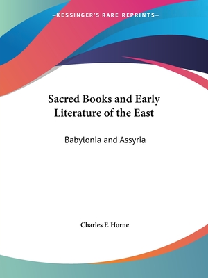 Sacred Books and Early Literature of the East: Babylonia and Assyria - Horne, Charles F