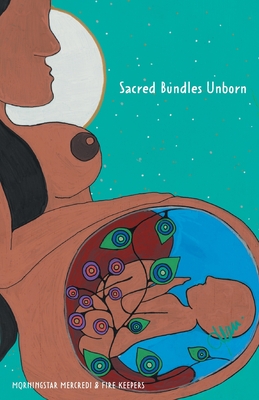 Sacred Bundles Unborn - Mercredi, Morningstar, and Keepers, Fire