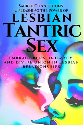 Sacred Connections: Unleashing the Power of Lesbian Tantric Sex: Embrace Bliss, Intimacy, and Divine Union in Lesbian Relationships - Blue, Gabriela