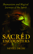 Sacred Encounters: Shamanism and Magical Journeys of the Spirit