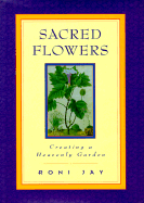 Sacred Flowers: Creating a Heavenly Garden
