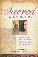 Sacred Friendships: Celebrating the Legacy of Women Heroes of the Faith