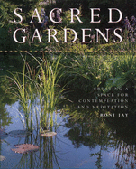 Sacred Gardens: Creating a Space for Contemplation and Meditation - Jay, Roni