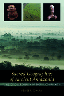 Sacred Geographies of Ancient Amazonia: Historical Ecology of Social Complexity