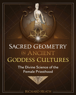 Sacred Geometry in Ancient Goddess Cultures: The Divine Science of the Female Priesthood