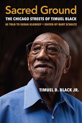 Sacred Ground: The Chicago Streets of Timuel Black - Black, Timuel D, and Schultz, Bart (Editor), and Klonsky, Susan