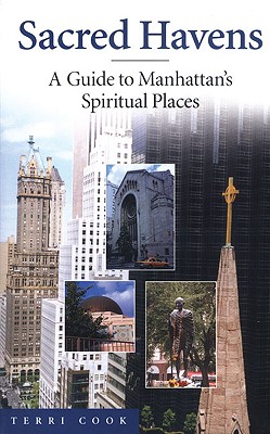 Sacred Havens: A Guide to Manhattan's Spiritual Places - Cook, Terri
