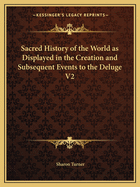 Sacred History of the World as Displayed in the Creation and Subsequent Events to the Deluge V2