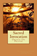 Sacred Invocation: Origen On Prayer