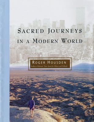 Sacred Journeys in a Modern World - Housden, Roger